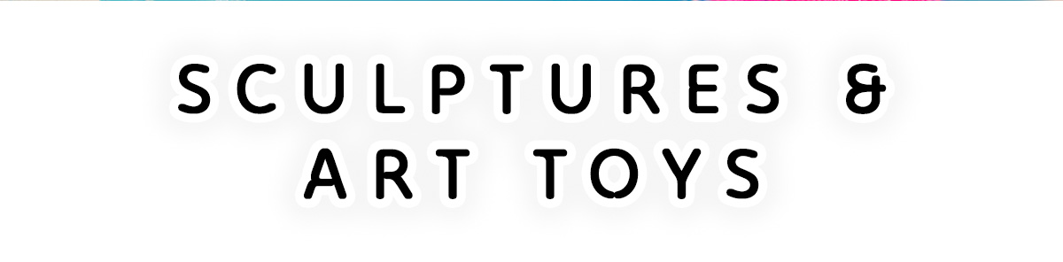 SCULPTURES & ART TOYS