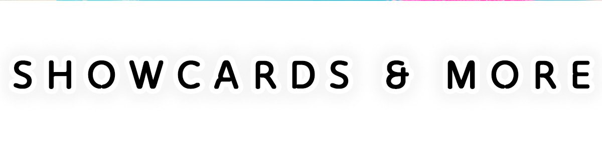 SHOWCARDS & MORE