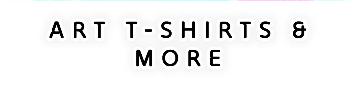 ART T-SHIRTS & MORE